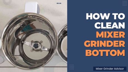 How To Clean Mixer Grinder Bottom