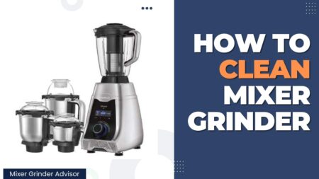 4 Simple Steps to Clean Mixer Grinder Easily