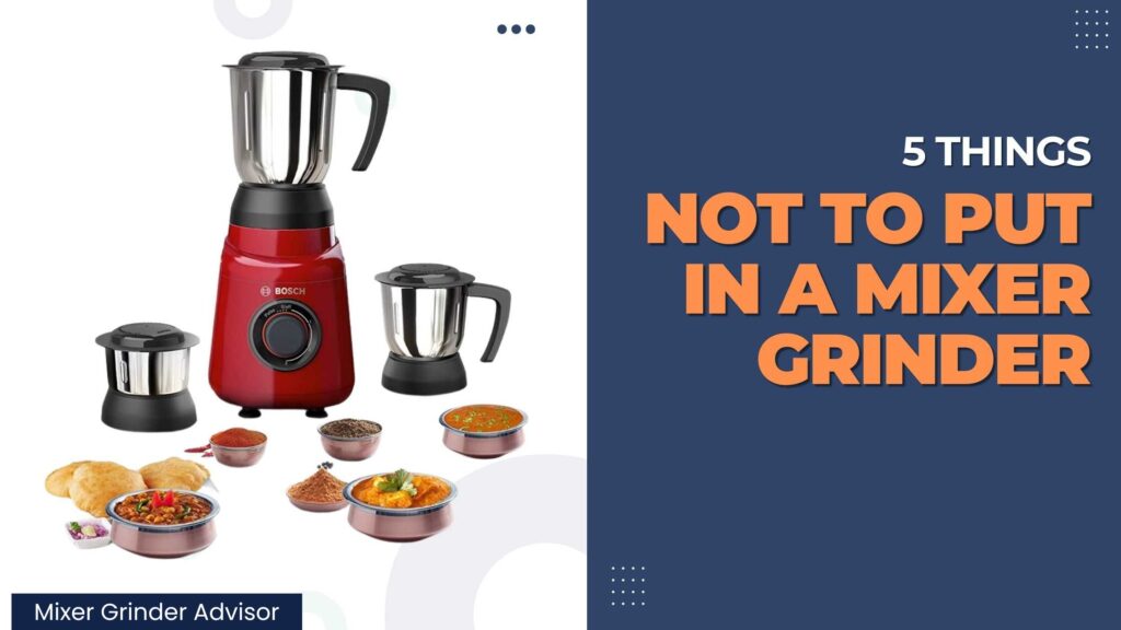 Things Not to Put In A Mixer Grinder