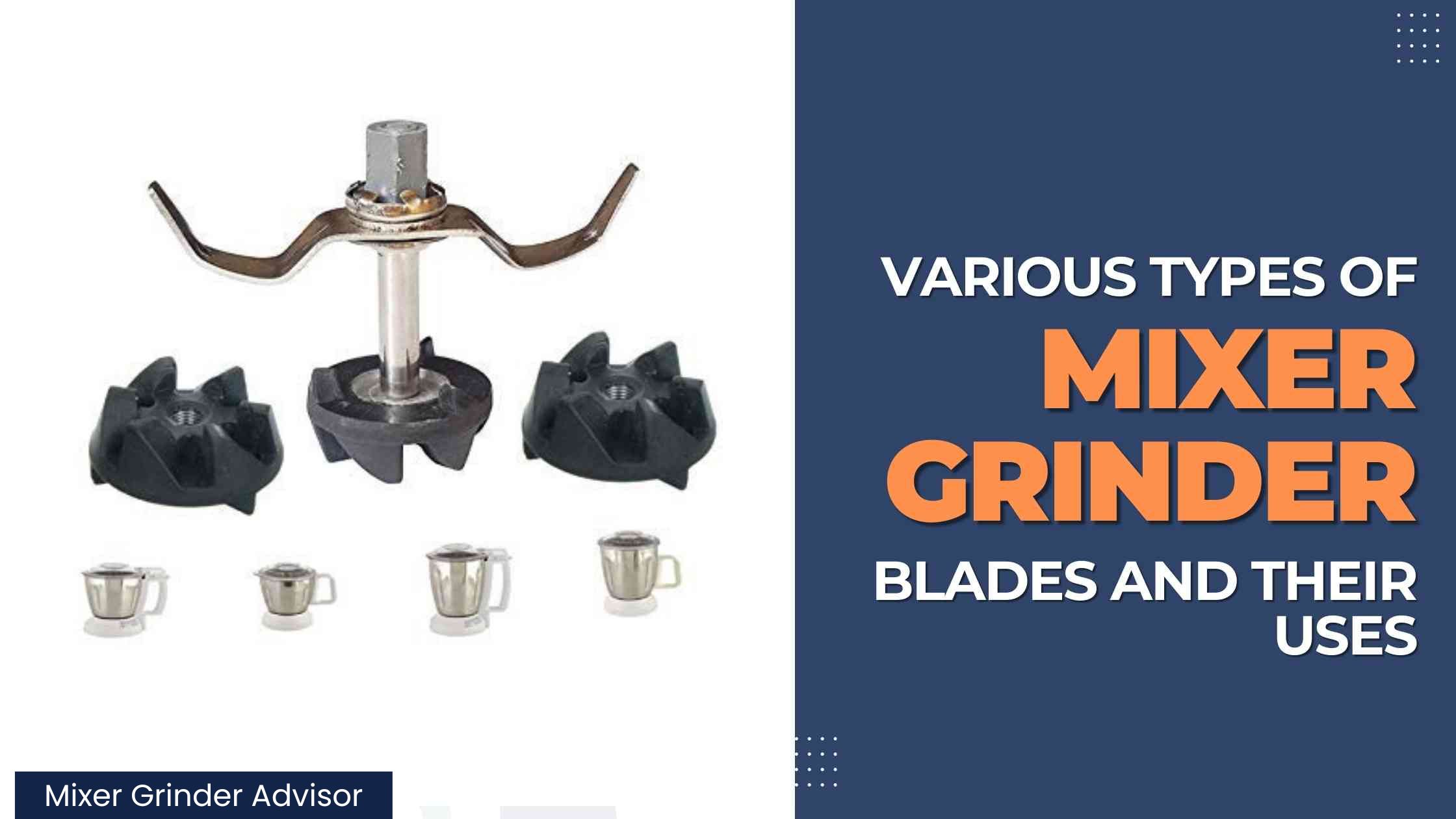 9 Types of Mixer Grinder Blades And Its Uses