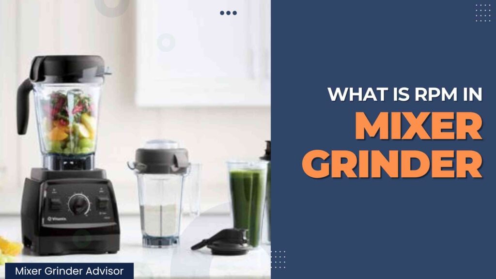 What Is RPM in Mixer Grinder